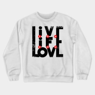 Live the Life you love Crewneck Sweatshirt